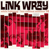 Link Wray - White Lightning: Lost Cadence Sessions 58 LP