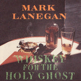 Mark Lanegan - Whiskey For The Holy Ghost 2LP (Digital Download Card)