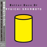 Ryuichi Sakamoto - Better Days Of Ryuichi Sakamoto LP (Japan) (Preorder: Ships February 28, 2025)