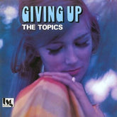 The Topics - Giving Up LP (P-Vine Records Reissue, Japan Pressing, OBI Strip)