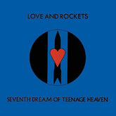 Love And Rockets - Seventh Dream Of Teenage Heaven LP