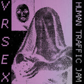 VR Sex - Human Traffic Jam LP