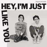 Tegan & Sara  - Hey, I'm Just Like You LP (Indie Exclusive)